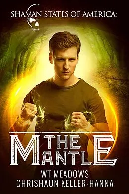 E-Book (epub) The Mantle (Shaman States of America) von Chrishaun Keller-Hanna, W. T. Meadows