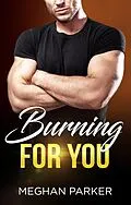 E-Book (epub) Burning For You (Irresistible Alphas, #1) von Meghan Parker