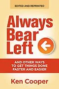 E-Book (epub) Always Bear Left ... and other ways to get things done faster and easier von Ken Cooper