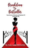 E-Book (epub) Breakdown to Bestseller: How A Love Of Movies And Daytime TV Saved My Life von Amy McCorkle