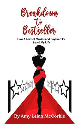 E-Book (epub) Breakdown to Bestseller: How A Love Of Movies And Daytime TV Saved My Life von Amy McCorkle