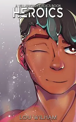 E-Book (epub) Heroics (Villainous Heroics, #2) von Lou Wilham