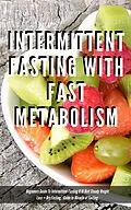 E-Book (epub) Intermittent Fasting With Fast Metabolism Beginners Guide To Intermittent Fasting 8:16 Diet Steady Weight Loss + Dry Fasting : Guide to Miracle of Fasting von Greenleatherr