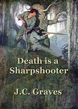 E-Book (epub) Death is a Sharpshooter (The McKay Family Saga, #1) von J. C. Graves