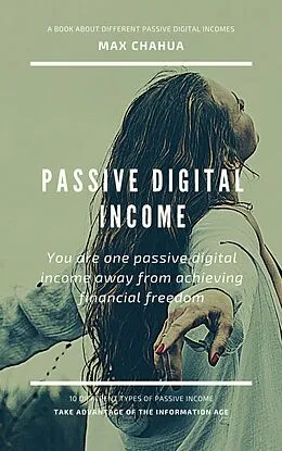 E-Book (epub) Passive Digital Income: You Are One Passive Digital Income Away From Achieving Financial Freedom (Entrepreneurial Series, #1) von Max Chahua