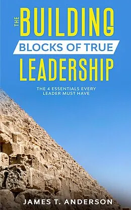 E-Book (epub) The Building Blocks of True Leadership von James T. Anderson