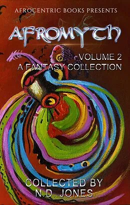 E-Book (epub) Afromyth Volume 2: A Fantasy Collection von N. D. Jones, T. W. Cox, Michael W. Cho
