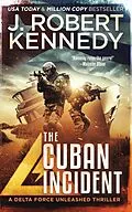 E-Book (epub) The Cuban Incident (Delta Force Unleashed Thrillers, #6) von J. Robert Kennedy