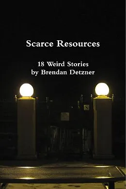 E-Book (epub) Scarce Resources (Weird Stories, #1) von Brendan Detzner