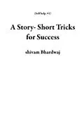E-Book (epub) A Story- Short Tricks for Success (Self help, #1) von Shivam Bhardwaj