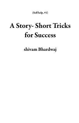 E-Book (epub) A Story- Short Tricks for Success (Self help, #1) von Shivam Bhardwaj