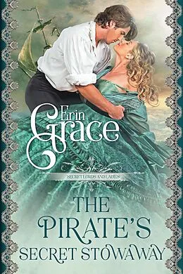 E-Book (epub) The Pirate's Secret Stowaway (Secret Lords and Ladies, #1) von Erin Grace