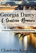 E-Book (epub) Georgia Darcy: A Venetian Romance - A Contemporary Pride and Prejudice Variation von Charlotte Kingsley