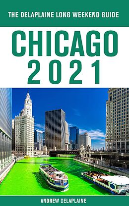eBook (epub) Chicago - The Delaplaine 2021 Long Weekend Guide de Andrew Delaplaine