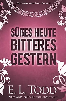 E-Book (epub) Süßes Heute - Bitteres Gestern (Für immer und ewig, #11) von E. L. Todd