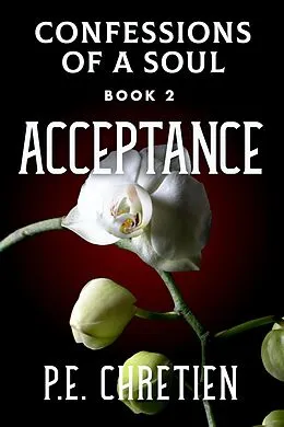 E-Book (epub) Acceptance (Confessions of a Soul, #2) von P. E. Chretien