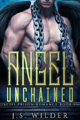 E-Book (epub) Angel Unchained (SciFi Prison Romance, #1) von J. S. Wilder
