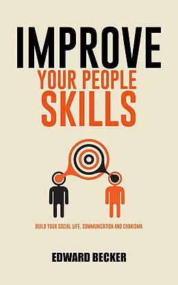 E-Book (epub) Improve Your People Skills: Build Your Social Skills, Communication and Charisma von Edward Becker