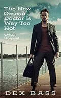 E-Book (epub) The New Omega Doctor Is Way Too Hot (Mpreg Hospital, #3) von Dex Bass