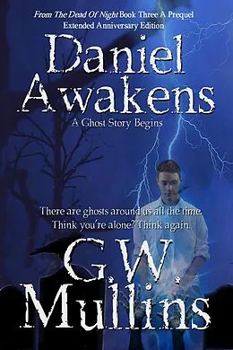 E-Book (epub) Daniel Awakens A Ghost Story Begins Extended Edition (From The Dead Of Night, #3) von G. W. Mullins