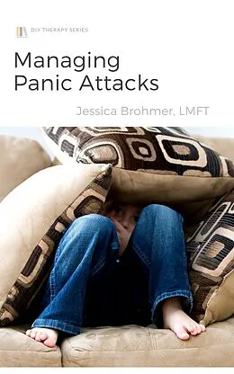 E-Book (epub) Managing Panic Attacks (DIY Therapy, #1) von Jessica Brohmer