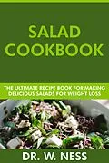 E-Book (epub) Salad Cookbook: The Ultimate Recipe Book for Making Healthy and Delicious Salads for Weight Loss von W. Ness