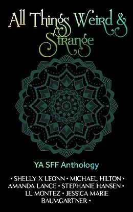 E-Book (epub) All Things Weird & Strange von Stephanie Hansen, Jessica Marie Baumgartner, Shelly X Leonn