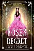 E-Book (epub) Roses Of Regret (Grimm Academy Series, #14) von Laura Greenwood