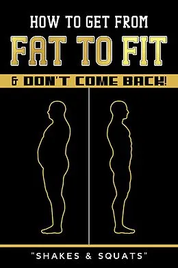 E-Book (epub) How To Get From Fat To Fit & Don't Come Back ! von Shivam S. Nawale