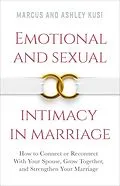 E-Book (epub) Emotional and Sexual Intimacy in Marriage: How to Connect or Reconnect With Your Spouse, Grow Together, and Strengthen Your Marriage (Better Marriage Series, #2) von Marcus Kusi, Ashley Kusi