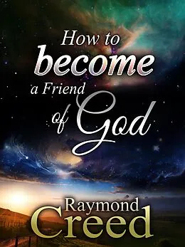 E-Book (epub) How to Become a Friend of God (The 52 Attributes of God, #53) von Raymond Creed