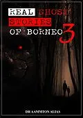 E-Book (epub) Real Ghost Stories of Borneo 3 von Aammton Alias