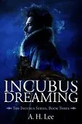 E-Book (epub) Incubus Dreaming (The Incubus Series, #3) von A. H. Lee