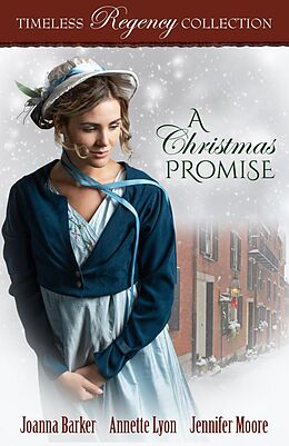 E-Book (epub) A Christmas Promise (Timeless Regency Collection, #16) von Joanna Barker, Annette Lyon, Jennifer Moore