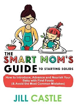 E-Book (epub) The Smart Mom's Guide to Starting Solids von Jill Castle
