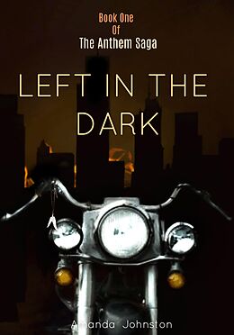 E-Book (epub) Left In The Dark (The Anthem Saga, #1) von Amanda Johnston