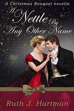 E-Book (epub) A Nettle By Any Other Name (A Christmas Bouquet, #1) von Ruth J. Hartman
