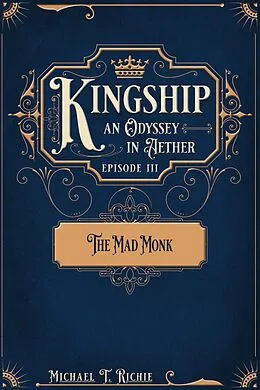 E-Book (epub) The Mad Monk; Episode 3 of Kingship an Odyssey in Aether von Michael Richie