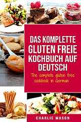 E-Book (epub) Das komplette gluten freie Kochbuch auf Deutsch/ The complete gluten free cookbook in German von Charlie Mason
