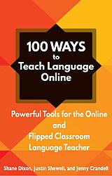 eBook (epub) 100 Ways to Teach Language Online: Powerful Tools for the Online and Flipped Classroom Language Teacher de Shane Dixon, Justin Shewell, Jenny Crandell