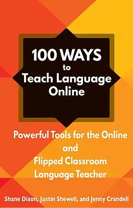 E-Book (epub) 100 Ways to Teach Language Online: Powerful Tools for the Online and Flipped Classroom Language Teacher von Shane Dixon, Justin Shewell, Jenny Crandell
