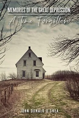 E-Book (epub) Memories of the Great Depression: A Time Forgotten von John Donald O'Shea