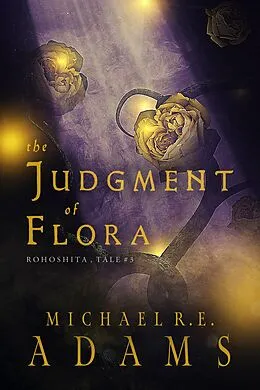 E-Book (epub) The Judgment of Flora (Rohoshita, Tale #3) von Michael R. E. Adams