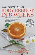E-Book (epub) Awesome at 50: Body Reboot in 6 Weeks (Quick & Easy Workout Plan) von I. Ngeow