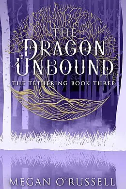 E-Book (epub) The Dragon Unbound (The Tethering, #3) von Megan O'Russell