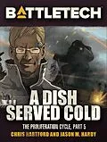 E-Book (epub) BattleTech: A Dish Served Cold (Proliferation Cycle #5) von Chris Hartford, Jason M. Hardy