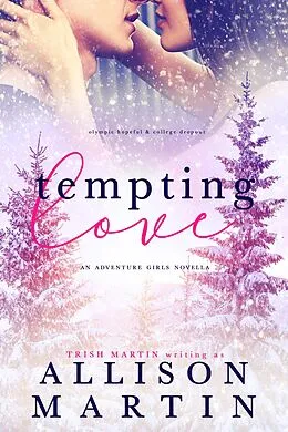 E-Book (epub) Tempting Love (The Adventure Girls of Cascade Falls) von Allison Martin, Trish Martin