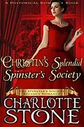 E-Book (epub) Historical Romance: Christin's Splendid Spinster's Society A Lady's Club Regency Romance (The Spinster's Society, #7) von Charlotte Stone