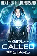 E-Book (epub) The Girl Who Called The Stars (Starlight Duology, #1) von Heather Hildenbrand