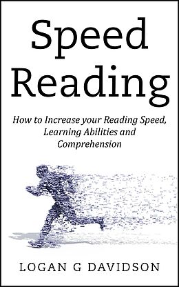 E-Book (epub) Speed Reading How to Increase your Reading Speed, Learning Abilities and Comprehension von Logan G Davidson
